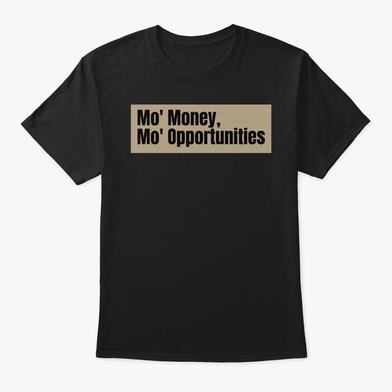 Mo' Money, Mo' Opportunities